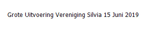Grote Uitvoering Vereniging Silvia 15 Juni 2019