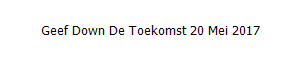 Geef Down De Toekomst 20 Mei 2017