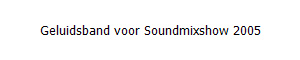 Geluidsband voor Soundmixshow 2005